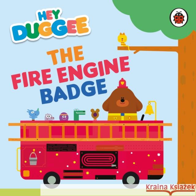 Hey Duggee: The Fire Engine Badge Hey Duggee 9781405960151 Penguin Random House Children's UK - książka