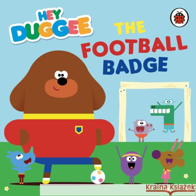 Hey Duggee: The Football Badge Hey Duggee 9781405948654 Penguin Random House Children's UK - książka