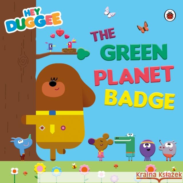 Hey Duggee: The Green Planet Badge Hey Duggee 9780241609231 Penguin Random House Children's UK - książka