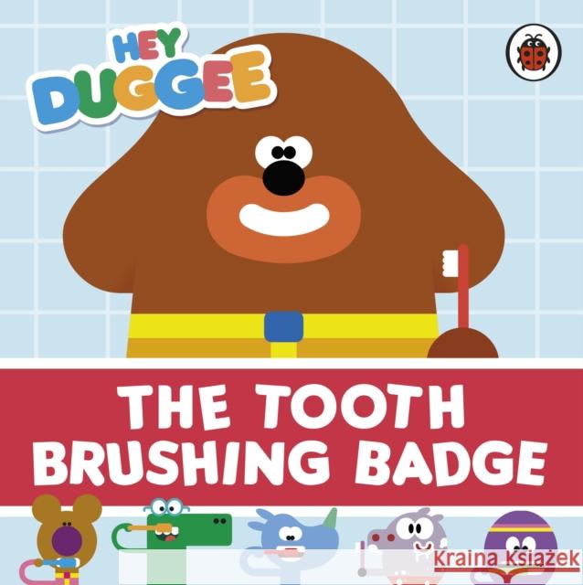 Hey Duggee: The Tooth Brushing Badge Hey Duggee 9781405944397 Penguin Random House Children's UK - książka