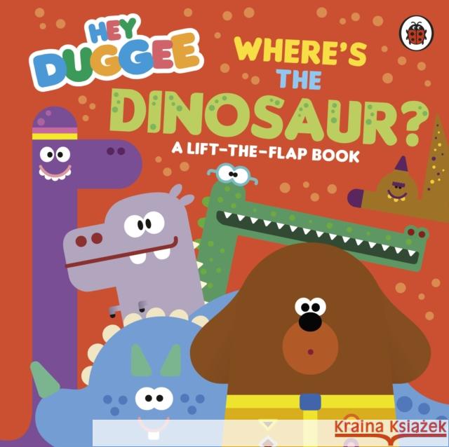 Hey Duggee: Where's the Dinosaur?: A Lift-the-Flap Book Hey Duggee 9781405970853 Penguin Random House Children's UK - książka