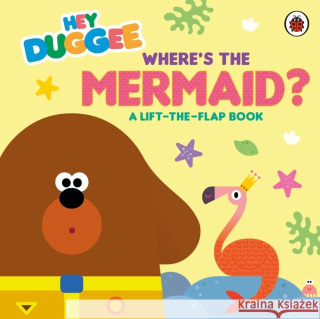 Hey Duggee: Where's the Mermaid?: A Lift-the-Flap Book Hey Duggee 9781405980760 Penguin Random House Children's UK - książka