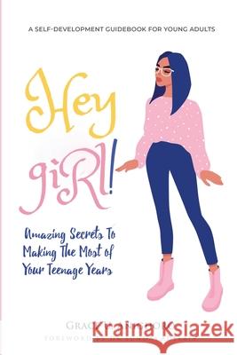 Hey Girl!: Amazing Secrets To Making The Most Of Your Teenage Years Grace U Anighoro 9781838534646 Independent Publishing Network - książka