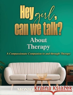 Hey Girl, Can We Talk? -About Therapy: A Compassionate Companion to and through Therapy Monique Darden 9798869277824 Monique Darden - książka