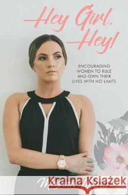 Hey Girl, Hey!: Encouraging Women to Rule and Own Their Lives With No Limits Fletcher, Meghan 9781943409358 Pure Thoughts Publishing, LLC - książka