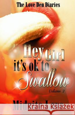 Hey Girl It's Ok To Swallow: The Love Den Diaries Unlock The Secrets Love, Midnite 9781479382866 Createspace - książka