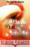 Hey Girl It's Ok To Swallow: The Love Den Diaries Unlock The Secrets Love, Midnite 9781479382866 Createspace