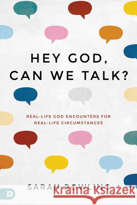 Hey God, Can We Talk?: Real-Life God Encounters for Real-Life Circumstances Bowling, Sarah 9780768455731 Destiny Image Incorporated - książka