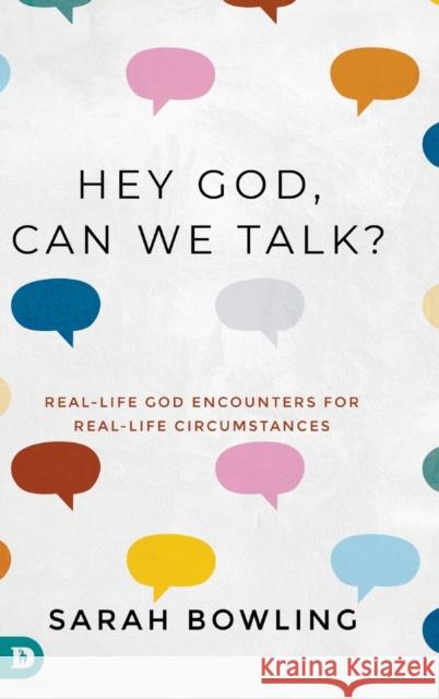 Hey God, Can We Talk?: Real-Life God Encounters for Real-Life Circumstances Sarah Bowling, Shawn Bolz 9780768455762 Destiny Image Incorporated - książka