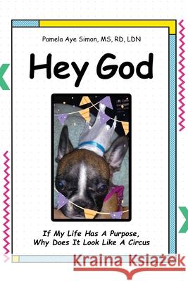 Hey God: If My life Has A Purpose, Why Does It Look Like A Circus Pamela Aye Simo 9781953616005 Readersmagnet LLC - książka