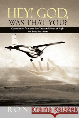 Hey! God, Was That You?: Coincidences from over Five Thousand Flight Hours and Forty-Four Years Gluck, Ron 9781490818696 WestBow Press - książka