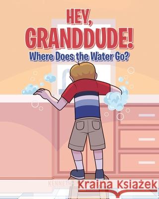 Hey GrandDude! Where Does the Water Go? Kenneth A Crawford 9781646701759 Covenant Books - książka