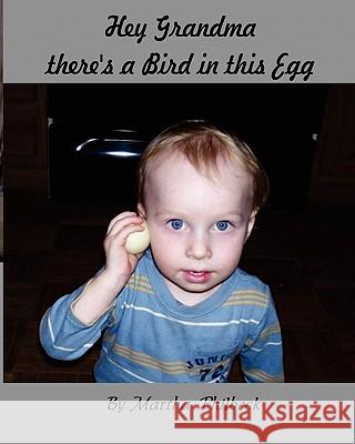 Hey Grandma, there's a bird in this egg: From the egg to chicken Philbeck, Martha 9781453833070 Createspace - książka