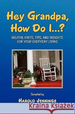 Hey Grandpa, How Do I...? Harold Jennings 9781441570123 Xlibris Corporation - książka