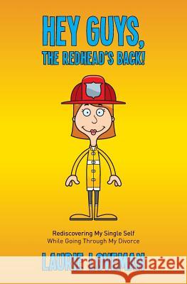 Hey Guys, the Redhead's Back!: Rediscovering My Single Self While Going Through My Divorce Laurie Loveman 9781516921768 Createspace - książka