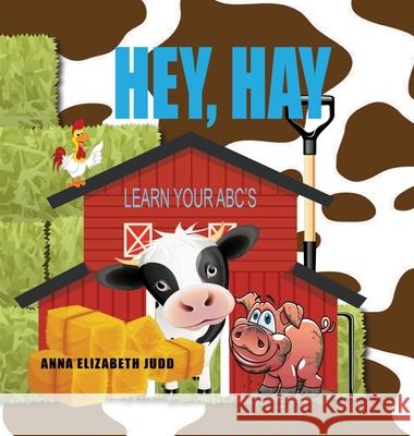 Hey, Hay: Learn Your ABC's Anna Elizabeth Judd 9781648734021 Writer's Publishing House - książka