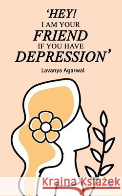 Hey I Am Your Friend If You Have Depression Lavanya Agarwal 9789354727252 Bluerosepublisher - książka