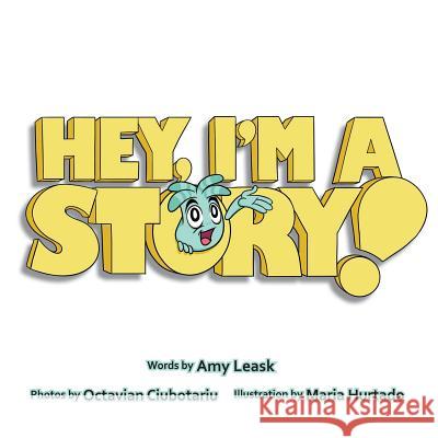 Hey, I'm a Story! Amy Leask Maria Hurtado Octavian Ciubotariu 9781927425213 Enable Training and Consulting Inc. - książka