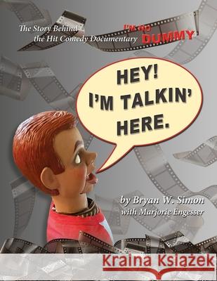 Hey! I'm Talkin' Here: The Story Behind the Hit Comedy Documentary I'M NO DUMMY Marjorie Engesser Bryan W. Simon 9780578316543 Montivagus Press - książka