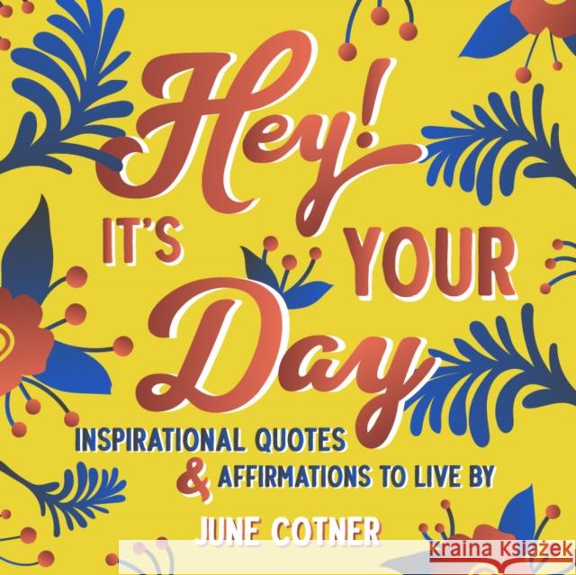 Hey! It's Your Day: Inspirational Quotes and Affirmations to Live by June Cotner 9781642505153 Conari Press - książka