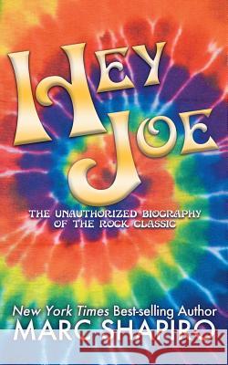 Hey Joe: The Unauthorized Biography of a Rock Classic Marc Shapiro 9781626013339 Riverdale Avenue Books - książka