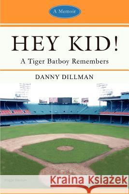 Hey Kid!: A Tiger Batboy Remembers Dillman, Danny 9780595418497 iUniverse - książka