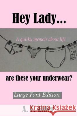 Hey Lady...are these your underwear? Elder, A. L. 9781490599991 Createspace - książka