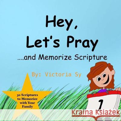 Hey, Let's Pray!: 30 Scriptures to Memorize with Your Family Victoria Sy 9781981859368 Createspace Independent Publishing Platform - książka