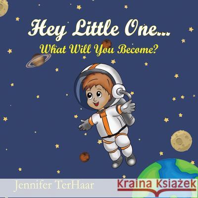 Hey Little One... What Will You Become? Jennifer L. Brown 9781721137138 Createspace Independent Publishing Platform - książka