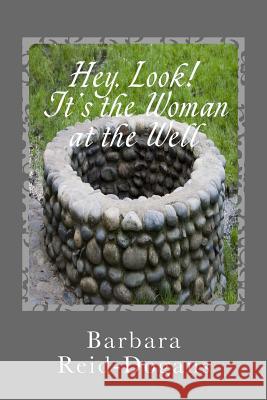 Hey, Look! It's the Woman at the Well Barbara Reid-Dogans 9781542551762 Createspace Independent Publishing Platform - książka