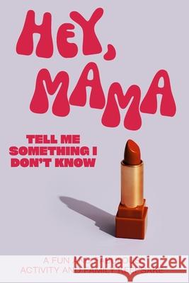 Hey, Mama! Tell Me Something I Don't Know Larkinroad                               Erin Larkin Kathleen Larkin 9783413100680 Larkinroad - książka