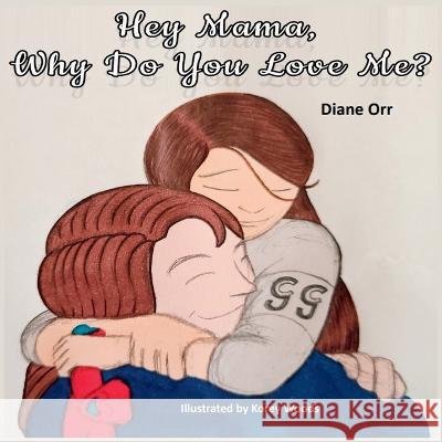 Hey Mama, Why Do You Love Me? Diane Orr 9781639842766 Pen It! Publications, LLC - książka