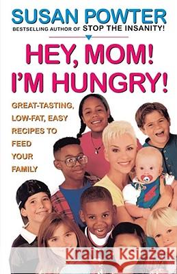 Hey Mom! I'm Hungry!: Great-Tasting, Low-Fat, Easy Recipes to Feed Your Family Powter, Susan 9780684833910 Fireside Books - książka