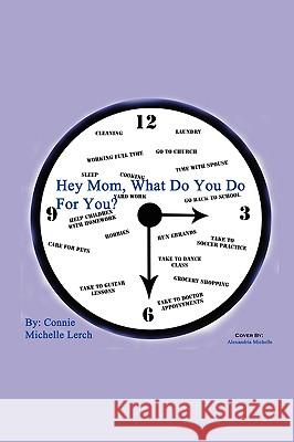 Hey Mom, What Do You Do for You? Connie Michelle Lerch 9781432722579 Outskirts Press - książka