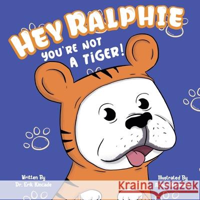 Hey Ralphie You're Not A Tiger! Arnav Mazumdar Erik Kincade 9781736174524 Erik Kincade - książka