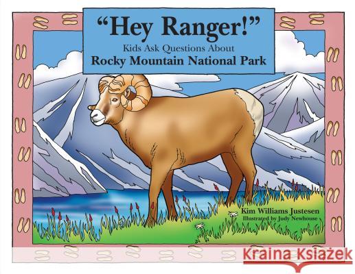 Hey Ranger! Kids Ask Questions about Rocky Mountain National Park Kim Williams Justesen Judy Newhouse 9780762738489 Falcon Press Publishing - książka
