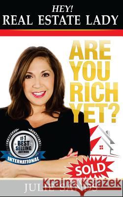 Hey, Real Eestate Lady! Are You Rich Yet?: Strategies YOU NEED to shake up your business and make money now! Sands, Julie 9781547229321 Createspace Independent Publishing Platform - książka