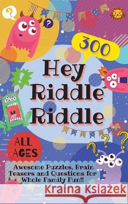 Hey Riddle Riddle: 300 Awesome Puzzles, Brain Teasers and Questions for Whole Family Fun Laughing Lion 9780995884755 Laughing Lion - książka