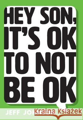 Hey Son, It's Ok To Not Be Ok Jeff Johnson 9781525550485 FriesenPress - książka