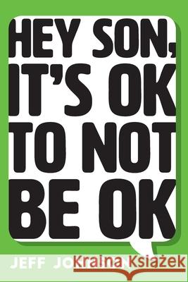 Hey Son, It's Ok To Not Be Ok Jeff Johnson 9781525550492 FriesenPress - książka