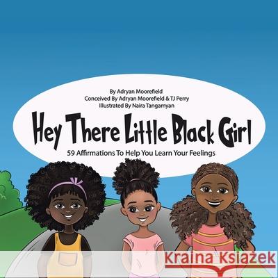 Hey There Little Black Girl: 59 Affirmations to Help You Learn Your Feelings Adryan Moorefield, Tj Perry, Naira Tangamyan 9781665543675 Authorhouse - książka