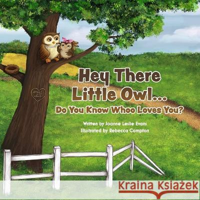 Hey There Little Owl...Do You Know Whoo Loves You? Joanne Leslie Evans, Rebecca Compton 9781958217269 Stillwater River Publications - książka