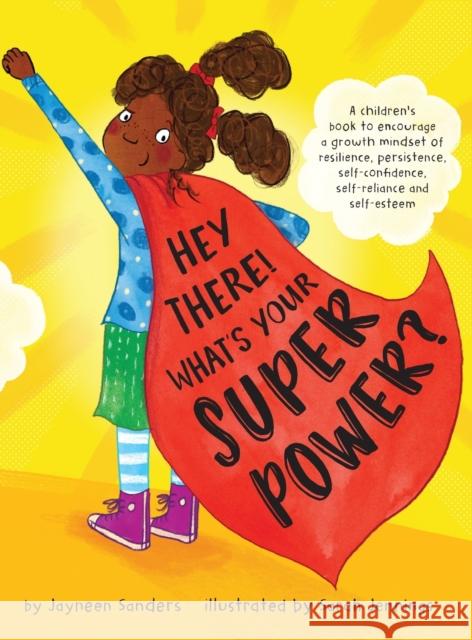 Hey There! What's Your Superpower?: A book to encourage a growth mindset of resilience, persistence, self-confidence, self-reliance and self-esteem Jayneen Sanders Sarah Jennings 9781925089462 Educate2empower Publishing - książka