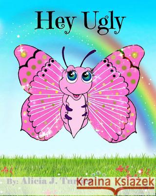 Hey Ugly Alicia J. Turner 9781519569769 Createspace Independent Publishing Platform - książka