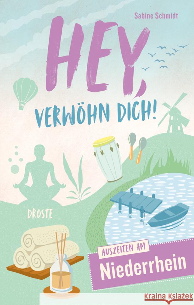 Hey, verwöhn Dich! Auszeiten am Niederrhein Schmidt, Sabine 9783770021994 Droste - książka