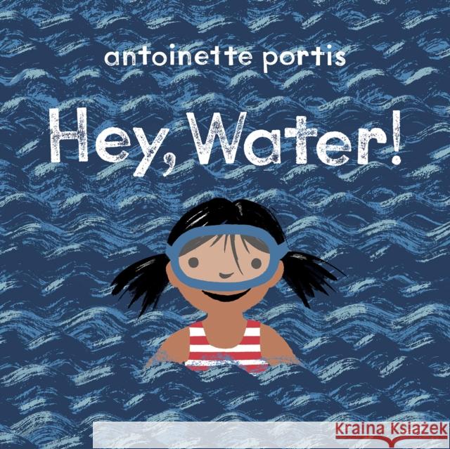 Hey, Water! Antoinette Portis 9781912650262 Scallywag Press - książka