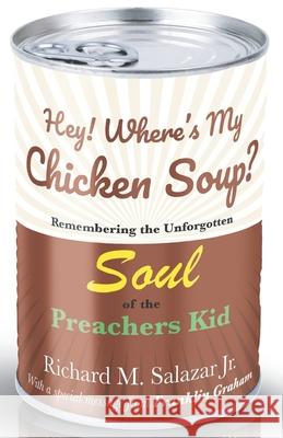 Hey! Where's My Chicken Soup?: Remembering the unforgotten soul of the Preachers Richard Matt, Jr. Salazar 9781983521607 Createspace Independent Publishing Platform - książka