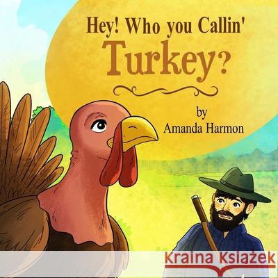 Hey! Who You Callin' Turkey? Amanda Harmon 9780578991580 Amanda Harmon - książka