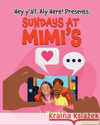 Hey Y'all, Aly Here! Presents: Sundays at MiMi's Woods, L. 9781732905450 Alyssa Woods - książka