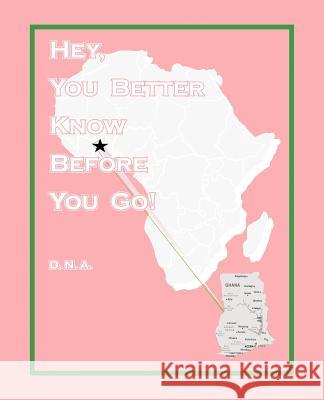 Hey, You Better Know Before You Go! D. N. a. 9781426996023 Trafford Publishing - książka